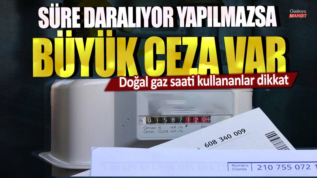 Doğal gaz saati kullananlar dikkat: Süre daralıyor yapılmazsa büyük cezası var 1